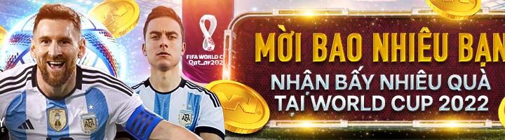 MỜI BAO NHIÊU BẠN – NHẬN BẤY NHIÊU QUÀ TẠI WORLD CUP 2022