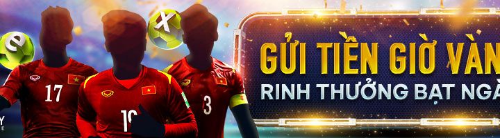 GỬI TIỀN GIỜ VÀNG TẠI AFF CUP – RINH THƯỞNG BẠT NGÀN