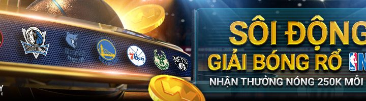 SÔI ĐỘNG GIẢI BÓNG RỔ NBA – NHẬN THƯỞNG NÓNG 250K MỖI NGÀY