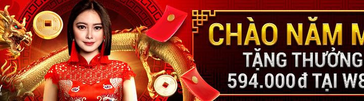 CHÀO XUÂN GIÁP THÌN RINH THƯỞNG 594 VND TẠI W88