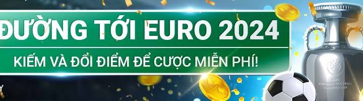 ĐƯỜNG TỚI EURO 2024! KIẾM ĐIỂM VÀ ĐỔI TIỀN CƯỢC MIỄN PHÍ!