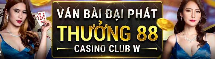 VÁN BÀI ĐẠI PHÁT – THƯỞNG 88 VND TẠI CASINO CLUB W