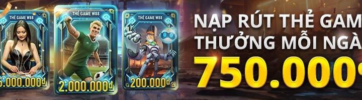 NẠP RÚT THẺ GAME W88 – NHẬN THƯỞNG 750 VND MỖI NGÀY