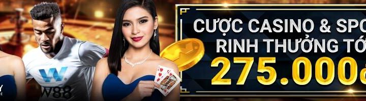 CƯỢC NGAY CASINO & SPORT – RINH THƯỞNG TỚI 275 VND